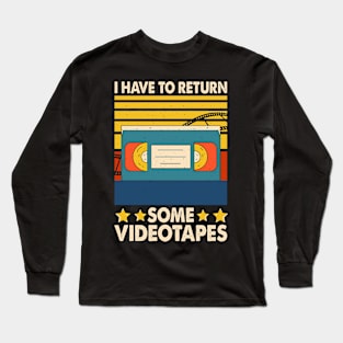 I Have To Return Some Videotapes T shirt For Women Long Sleeve T-Shirt